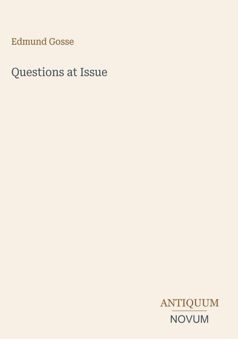 Oben links: "Edmund Gosse". Mitte: "Questions at Issue". Unten rechts: "ANTIQUM NOVUM". Helle, minimalistische Gestaltung.