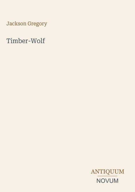 Text: "Jackson Gregory; Timber-Wolf; ANTIQUUM NOVUM". Ein minimalistisches Design auf hellem Hintergrund.
