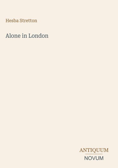 Text: "Hesba Stretton, Alone in London, ANTIQUUM NOVUM". Beigefarbener Hintergrund mit minimalistischer Gestaltung.