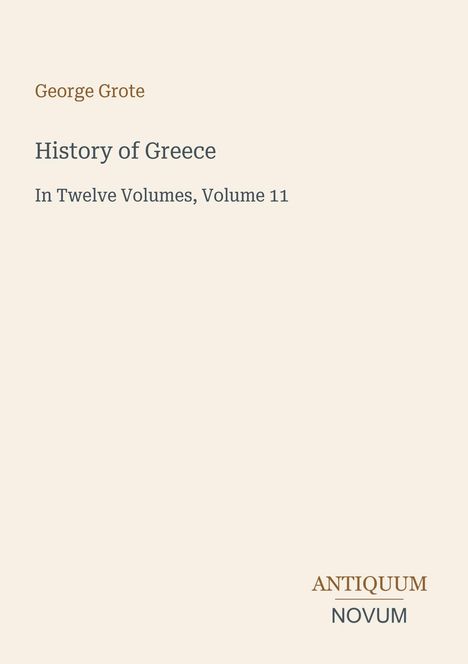 "George Grote, History of Greece: In Twelve Volumes, Volume 11. Antiquum Novum" auf hellem Hintergrund.