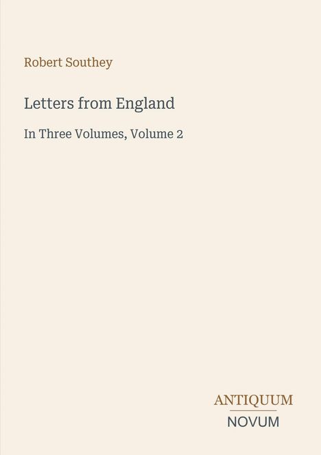 "Robert Southey, Letters from England, In Three Volumes, Volume 2. Antiquum Novum Logo unten rechts."