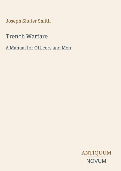 Joseph Shuter Smith, Trench Warfare: A Manual for Officers and Men. Unten rechts steht: ANTIQUUM NOVUM.