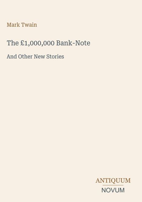 Text: Mark Twain, The £1,000,000 Bank-Note, And Other New Stories, ANTIQUUM NOVUM. Cremefarbener Hintergrund, minimalistisches Design.