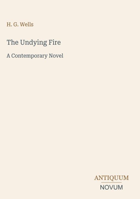 "H. G. Wells, The Undying Fire, A Contemporary Novel" in schlichter Typografie auf cremefarbenem Hintergrund.