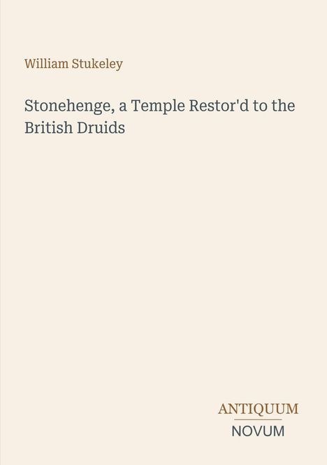 Titel: "Stonehenge, a Temple Restor'd to the British Druids". Autor: William Stukeley. Beige Hintergrund, Buchcover.