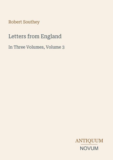 „Robert Southey, Letters from England, In Three Volumes, Volume 3. ANTIQUUM NOVUM.“ Schlichtes, elegantes Design.