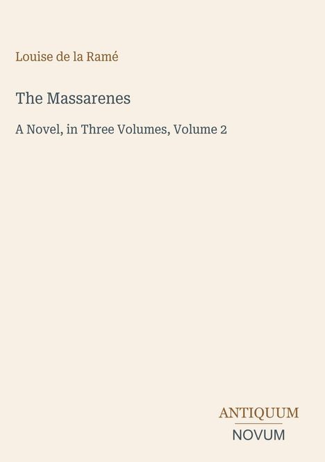 Autor: Louise de la Ramé. Titel: The Massarenes. Untertitel: A Novel in Three Volumes, Volume 2. Unten rechts: ANTIQUUM NOVUM.