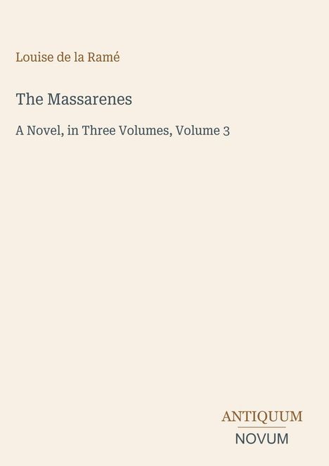 Louise de la Ramé: The Massarenes, A Novel, in Three Volumes, Volume 3. Unten rechts das Logo ANTIQUUM NOVUM.