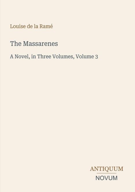 Louise de la Ramé, The Massarenes, A Novel, in Three Volumes, Volume 3. Unten rechts: ANTIQUUM NOVUM Logo. Beige Hintergrund.