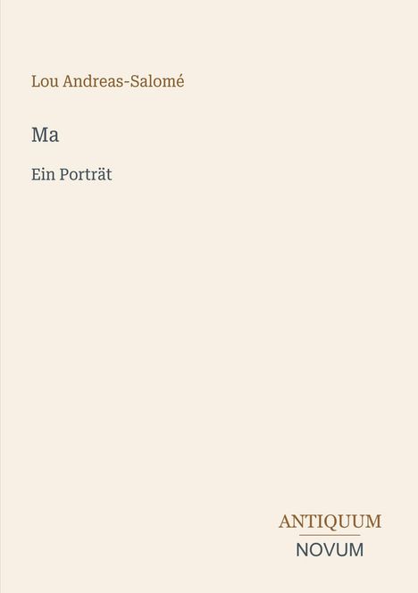 Text: "Lou Andreas-Salomé", "Ma", "Ein Porträt", "ANTIQUM NOVUM". Cremefarbener Hintergrund.