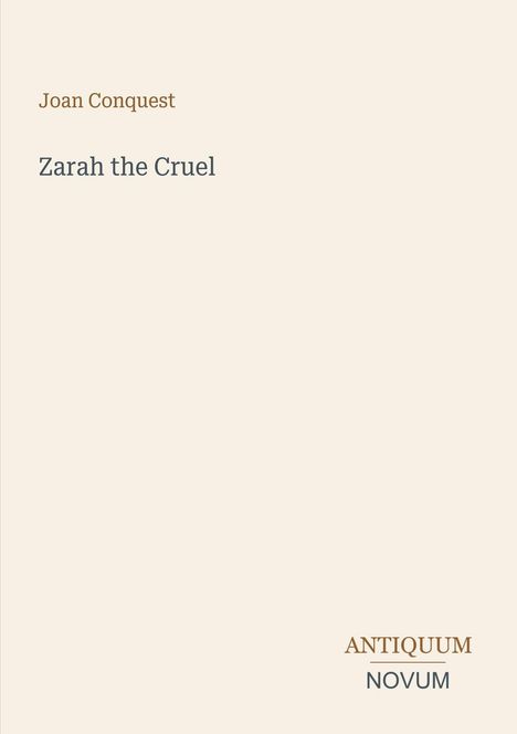Oben steht "Joan Conquest", darunter "Zarah the Cruel". Unten rechts "ANTIQUM NOVUM". Beigefarbener Hintergrund.