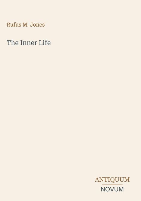 Text: "Rufus M. Jones", "The Inner Life", "ANTIQUM NOVUM". Schlichte, minimalistische Gestaltung auf beigefarbenem Hintergrund.
