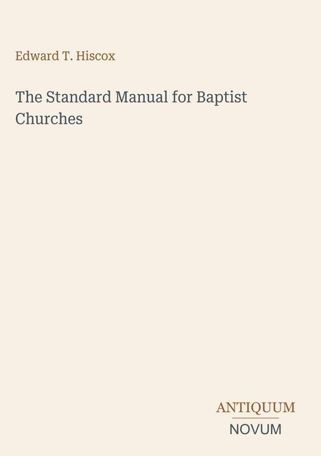 Text: "Edward T. Hiscox", "The Standard Manual for Baptist Churches", "ANTIQUM NOVUM". Schlichte, minimalistische Gestaltung.