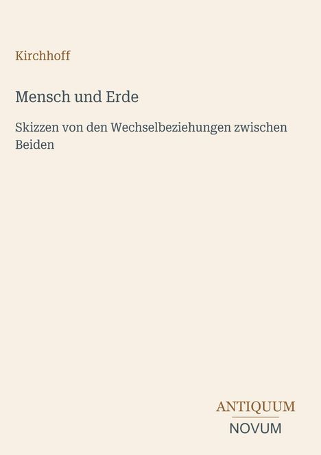 Text: "Kirchhoff; Mensch und Erde; Skizzen von den Wechselbeziehungen zwischen Beiden." Unten rechts: "ANTIQUM NOVUM".