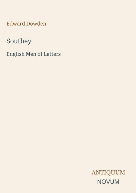 Edward Dowden, Southey, English Men of Letters, ANTIQUUM NOVUM unten rechts. Beige Hintergrund, minimalistisches Design.