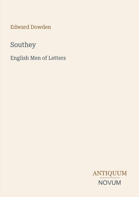 Edward Dowden, Southey, English Men of Letters. Unten rechts: ANTIQUUM NOVUM. Beige Hintergrund, schlichte Gestaltung.