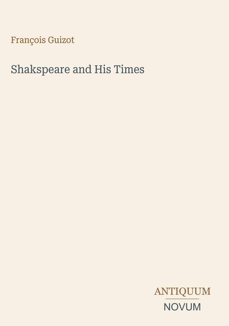 François Guizot "Shakspeare and His Times" zusammen mit dem Logo "ANTIQUM NOVUM". Beigefarbener Hintergrund.