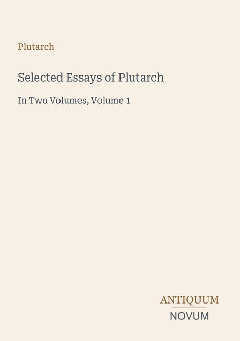 Plutarch, "Selected Essays of Plutarch", In Two Volumes, Volume 1. Unten rechts "ANTIQUM NOVUM". Minimalistisches Design.