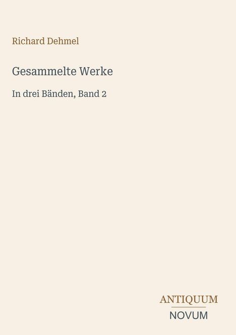 Text: "Richard Dehmel, Gesammelte Werke, In drei Bänden, Band 2, ANTIQUUM NOVUM." Schlichtes, minimalistisches Design.