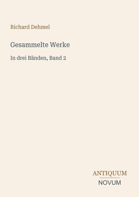 „Richard Dehmel, Gesammelte Werke, In drei Bänden, Band 2“. Unten rechts: „ANTIQUM NOVUM“ in zwei Farben.