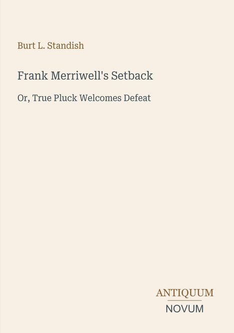 Text: "Burt L. Standish, Frank Merriwell's Setback, Or, True Pluck Welcomes Defeat, ANTIQUUM NOVUM." Cremefarbener Hintergrund.