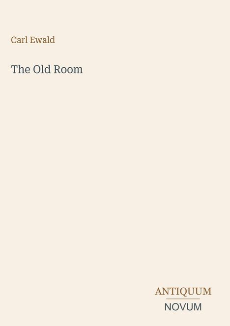 Titel: "The Old Room" von Carl Ewald. Unten rechts: "ANTIQUM NOVUM". Schlichtes, minimalistisches Design.