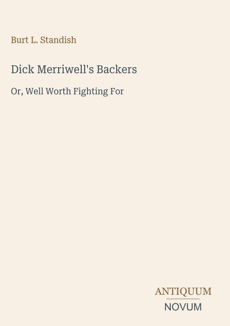 Text: "Burt L. Standish, Dick Merriwell's Backers, Or, Well Worth Fighting For, ANTIQUUM NOVUM". Beige Hintergrund.