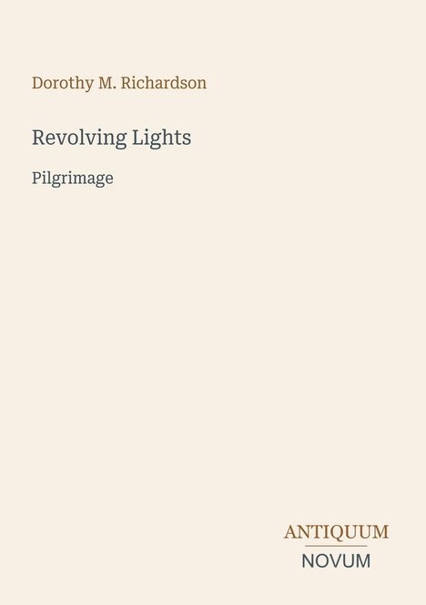 Text: "Dorothy M. Richardson, Revolving Lights, Pilgrimage, ANTIQUUM NOVUM". Schlichte und elegante Gestaltung.