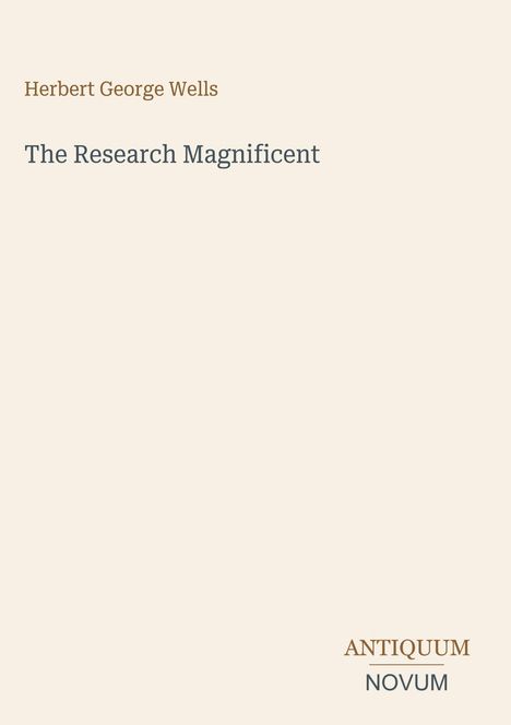 Text: "Herbert George Wells", "The Research Magnificent", "ANTIQUM NOVUM". Schlichtes Design mit neutralem Hintergrund.