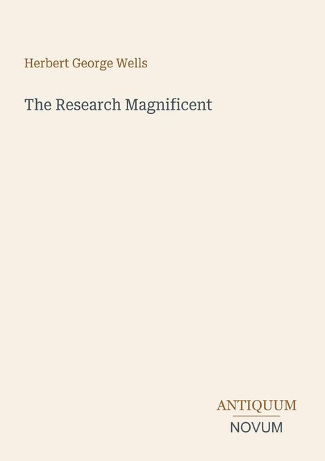 Text: "Herbert George Wells, The Research Magnificent, ANTIQUUM NOVUM." Schlichter, minimalistischer Stil mit hellem Hintergrund.