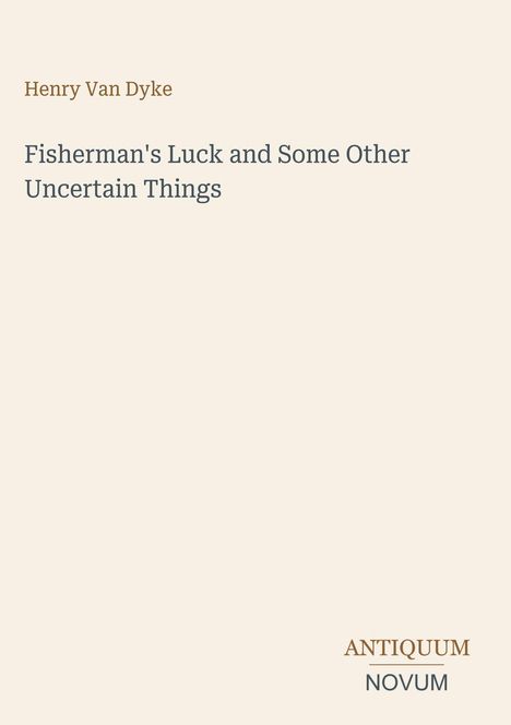 Text: Henry Van Dyke, "Fisherman's Luck and Some Other Uncertain Things". Unten rechts: ANTIQUUM NOVUM. Schlichtes Design.