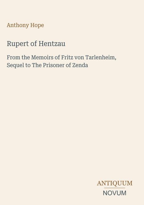 „Rupert of Hentzau von Anthony Hope. Sequel zu ‚The Prisoner of Zenda‘. Antiquum Novum Logo unten rechts."
