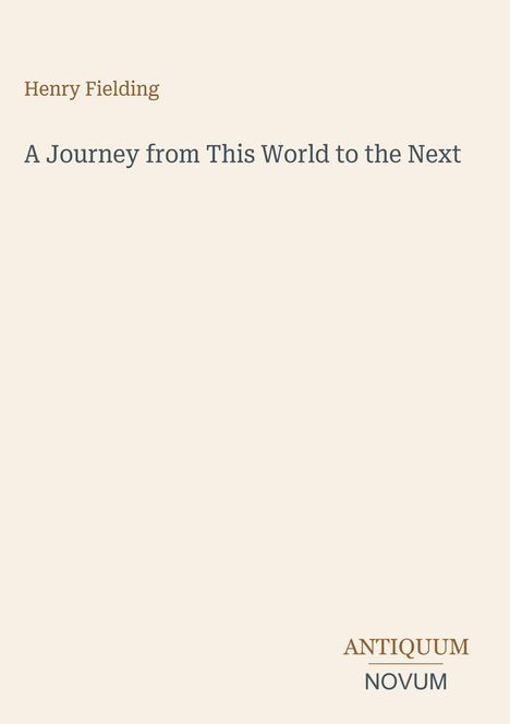 Text oben: "Henry Fielding", darunter: "A Journey from This World to the Next". Unten rechts Logo: "ANTIQUM" über "NOVUM".