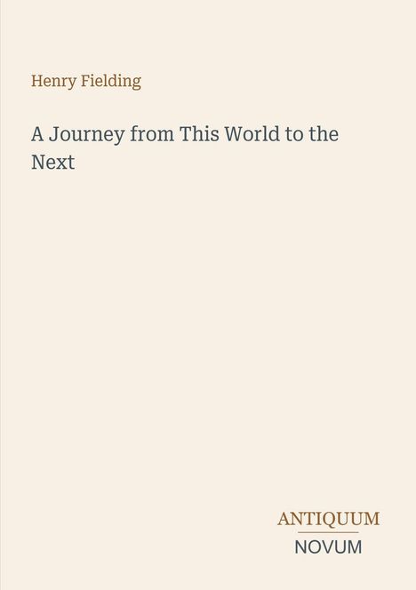 "Henry Fielding: A Journey from This World to the Next" steht oben. Unten rechts "ANTIQUM NOVUM". Schlichtes Design.