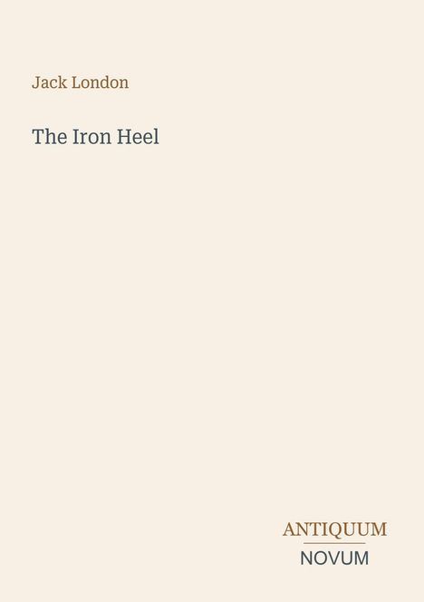 Text: „Jack London, The Iron Heel, ANTIQUUM NOVUM“. Hellbeiger Hintergrund, minimalistisches Design.