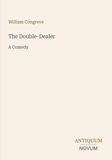 "William Congreve, The Double-Dealer, A Comedy." In der unteren Ecke steht "ANTIQUM NOVUM". Schlichtes Design auf cremefarbenem Hintergrund.