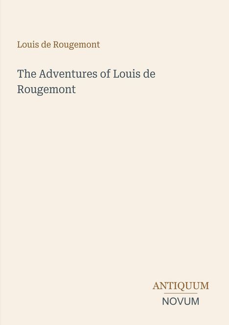 Text: "Louis de Rougemont. The Adventures of Louis de Rougemont. ANTIQUUM NOVUM." Schlichtes, minimalistisches Design.