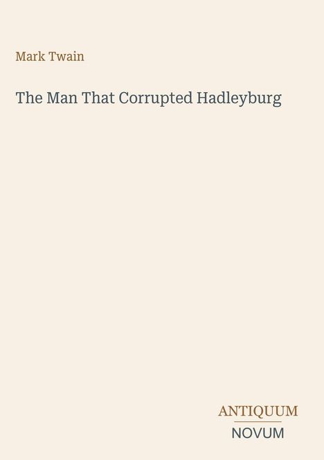 Text: "Mark Twain. The Man That Corrupted Hadleyburg. ANTIQUUM NOVUM." Schlichte, minimalistische Buchcover-Gestaltung.