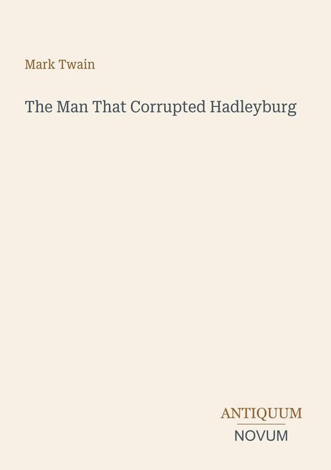 Mark Twain, The Man That Corrupted Hadleyburg, Antiquum Novum. Helles, minimalistisches Design, keine Bilder.