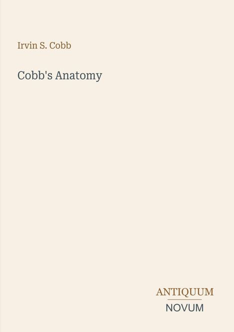 Text: "Irvin S. Cobb", "Cobb's Anatomy", "ANTIQUM NOVUM". Schlichtes Design auf beigem Hintergrund.