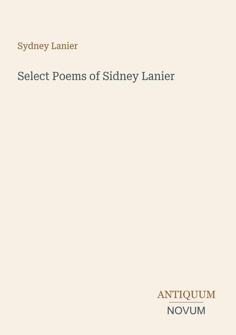 Ein schlichtes Cover mit dem Text: "Sydney Lanier: Select Poems of Sidney Lanier". Unten steht "ANTIQUM NOVUM".