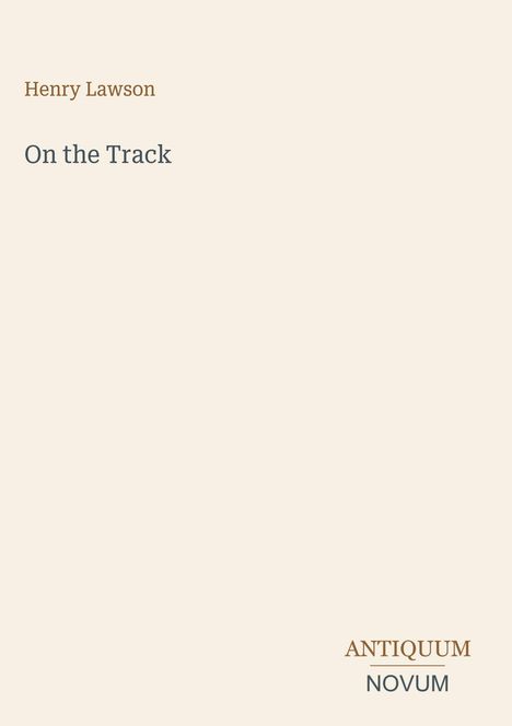 Text: "Henry Lawson", "On the Track", "ANTIQUM NOVUM". Beige Hintergrund, minimalistisches Design.