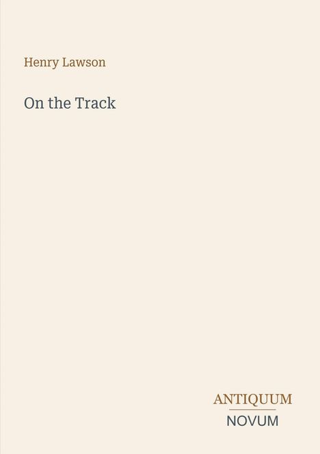 „Henry Lawson“, „On the Track“, „ANTIQUM NOVUM“. Schlichtes Design auf beigem Hintergrund.