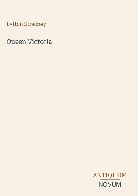 „Lytton Strachey Queen Victoria“ steht links oben. Unten rechts: „ANTIQUM NOVUM“. Heller Hintergrund.