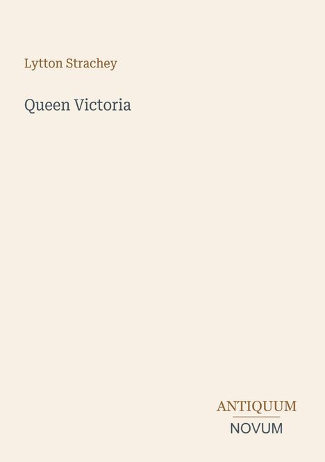 Oben steht "Lytton Strachey", darunter "Queen Victoria". Unten rechts "ANTIQUM NOVUM". Beige Hintergrund.