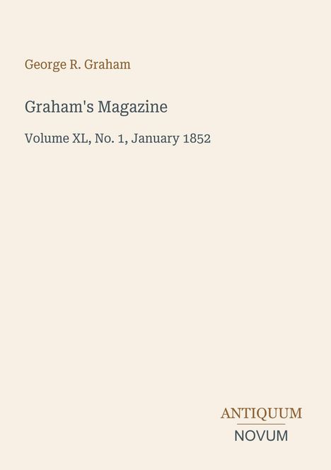 "George R. Graham. Graham's Magazine, Volume XL, No. 1, January 1852. Unten rechts 'ANTIQUM NOVUM'."