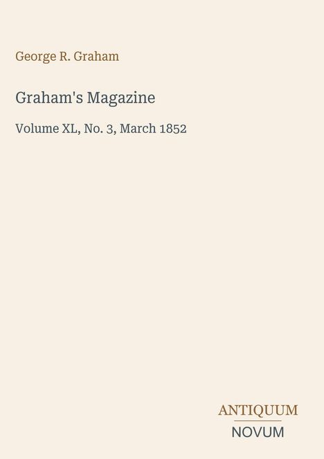 "George R. Graham, Graham's Magazine, Volume XL, No. 3, March 1852. Unten rechts steht 'ANTIQUM NOVUM'."