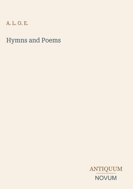 Text: "A. L. O. E.", "Hymns and Poems", "ANTIQUM NOVUM". Schlichtes Design auf hellem Hintergrund.