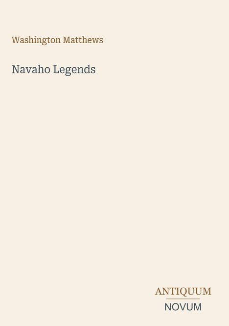 Text: "Washington Matthews", "Navaho Legends", "ANTIQUM NOVUM". Schlichtes Design mit beigefarbenem Hintergrund.