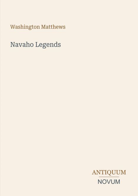 "Washington Matthews, Navaho Legends. ANTIQUUM NOVUM. Schlichtes Buchcover mit minimalistischem Textlayout."